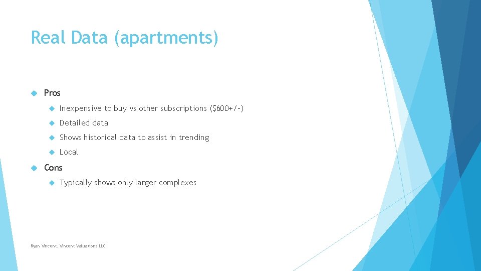 Real Data (apartments) Pros Inexpensive to buy vs other subscriptions ($600+/-) Detailed data Shows Real Data (apartments) Pros Inexpensive to buy vs other subscriptions ($600+/-) Detailed data Shows