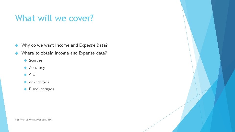 What will we cover? Why do we want Income and Expense Data? Where to What will we cover? Why do we want Income and Expense Data? Where to