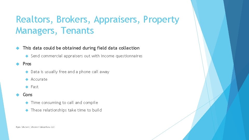 Realtors, Brokers, Appraisers, Property Managers, Tenants This data could be obtained during field data Realtors, Brokers, Appraisers, Property Managers, Tenants This data could be obtained during field data