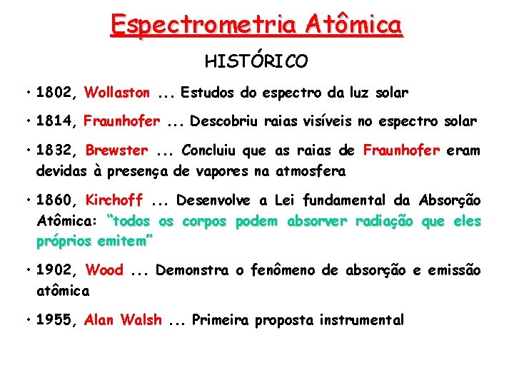 Espectrometria Atômica HISTÓRICO • 1802, Wollaston. . . Estudos do espectro da luz solar