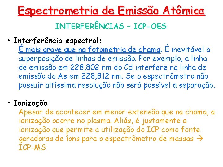 Espectrometria de Emissão Atômica INTERFERÊNCIAS – ICP-OES • Interferência espectral: É mais grave que