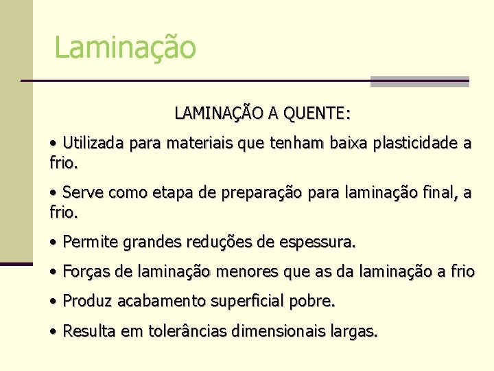 Laminação LAMINAÇÃO A QUENTE: • Utilizada para materiais que tenham baixa plasticidade a frio. Laminação LAMINAÇÃO A QUENTE: • Utilizada para materiais que tenham baixa plasticidade a frio.