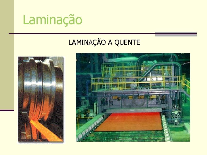 Laminação LAMINAÇÃO A QUENTE Laminação LAMINAÇÃO A QUENTE