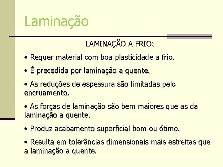 Laminação LAMINAÇÃO A FRIO: • Requer material com boa plasticidade a frio. • É Laminação LAMINAÇÃO A FRIO: • Requer material com boa plasticidade a frio. • É