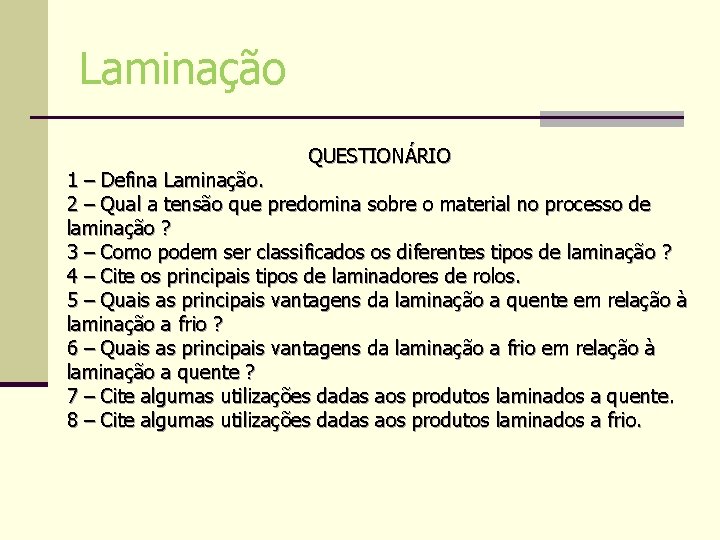 Laminação QUESTIONÁRIO 1 – Defina Laminação. 2 – Qual a tensão que predomina sobre Laminação QUESTIONÁRIO 1 – Defina Laminação. 2 – Qual a tensão que predomina sobre