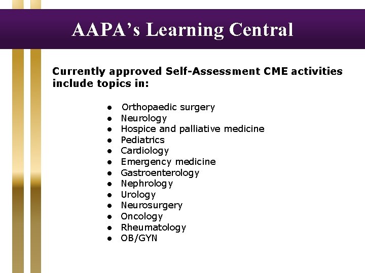 AAPA’s Learning Central Currently approved Self-Assessment CME activities include topics in: ● ● ●