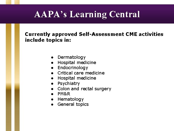 AAPA’s Learning Central Currently approved Self-Assessment CME activities include topics in: ● ● ●