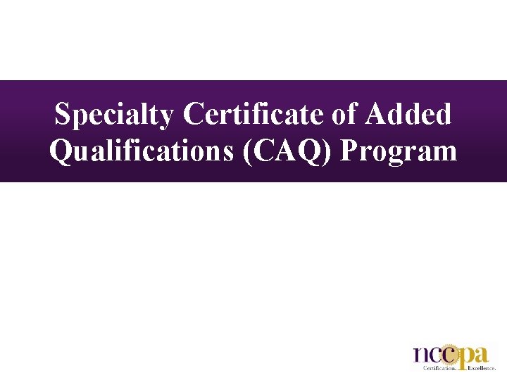 Specialty Certificate of Added Qualifications (CAQ) Program 