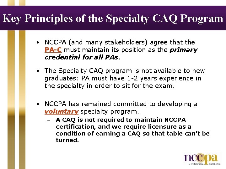 Key Principles of the Specialty CAQ Program • NCCPA (and many stakeholders) agree that