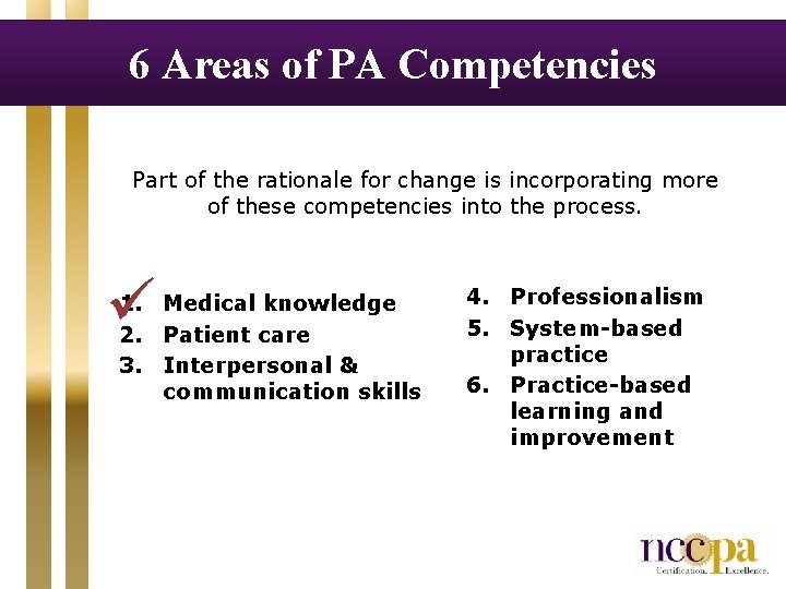 6 Areas of PA Competencies Part of the rationale for change is incorporating more