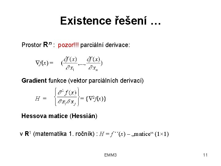 Existence řešení … Prostor Rn : pozor!!! parciální derivace: f(x) = Gradient funkce (vektor