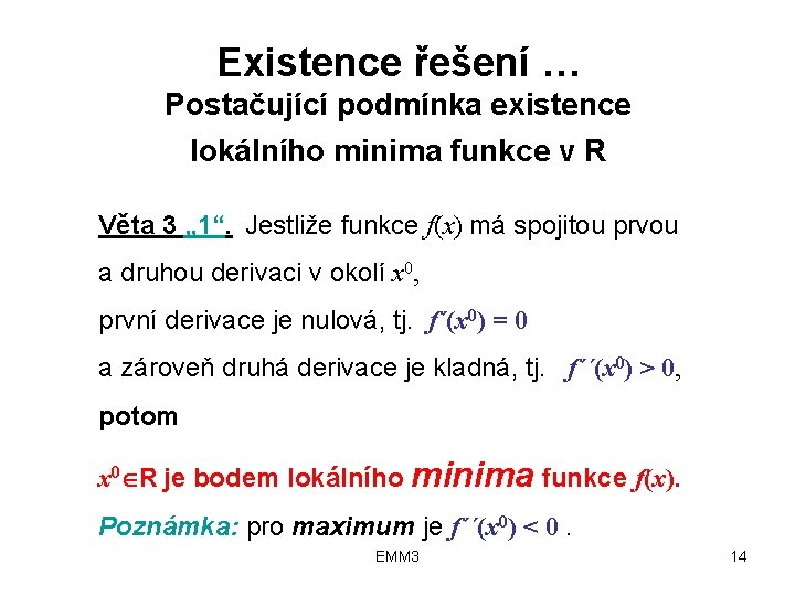 Existence řešení … Postačující podmínka existence lokálního minima funkce v R Věta 3 „