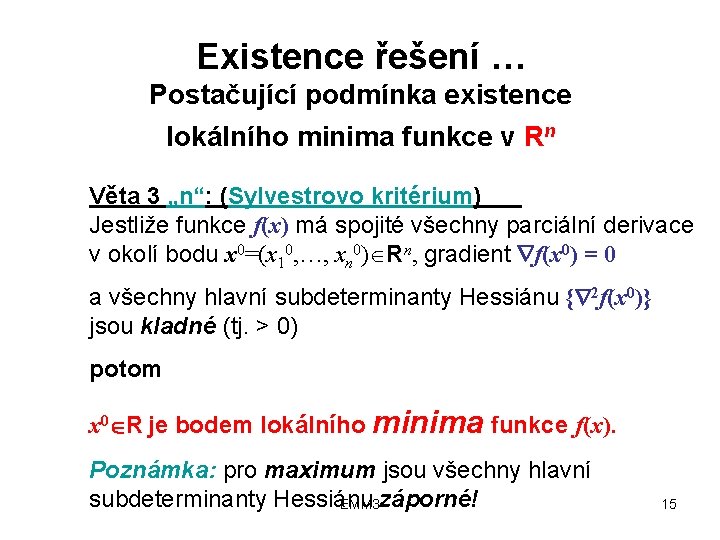 Existence řešení … Postačující podmínka existence lokálního minima funkce v Rn Věta 3 „n“:
