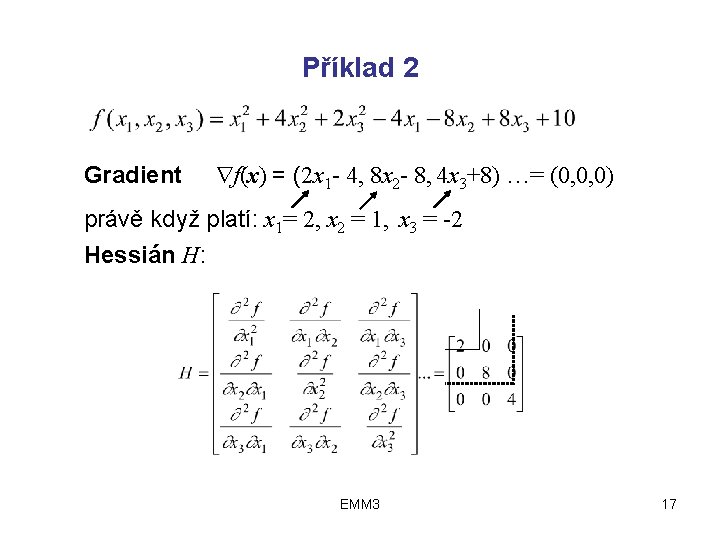 Příklad 2 Gradient f(x) = (2 x 1 - 4, 8 x 2 -