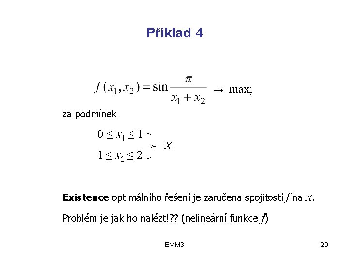 Příklad 4 max; za podmínek 0 ≤ x 1 ≤ 1 1 ≤ x