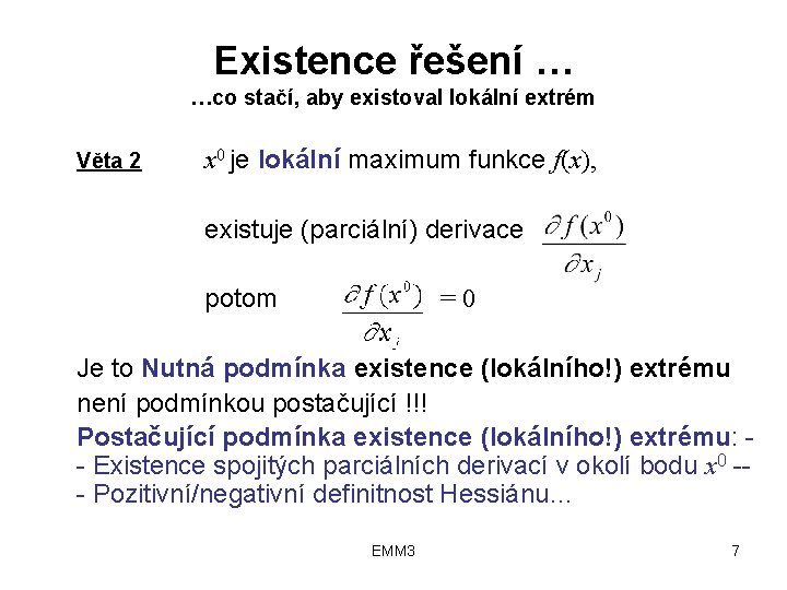 Existence řešení … …co stačí, aby existoval lokální extrém Věta 2 x 0 je