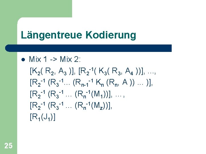 Längentreue Kodierung l 25 Mix 1 -> Mix 2: [K 2( R 2, A