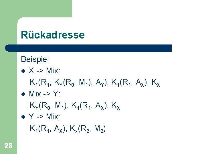 Rückadresse Beispiel: l X -> Mix: K 1(R 1, KY(R 0, M 1), AY),