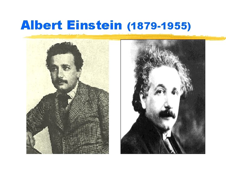 Albert Einstein (1879 -1955) 