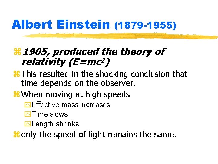 Albert Einstein (1879 -1955) z 1905, produced theory of relativity (E=mc 2) z This