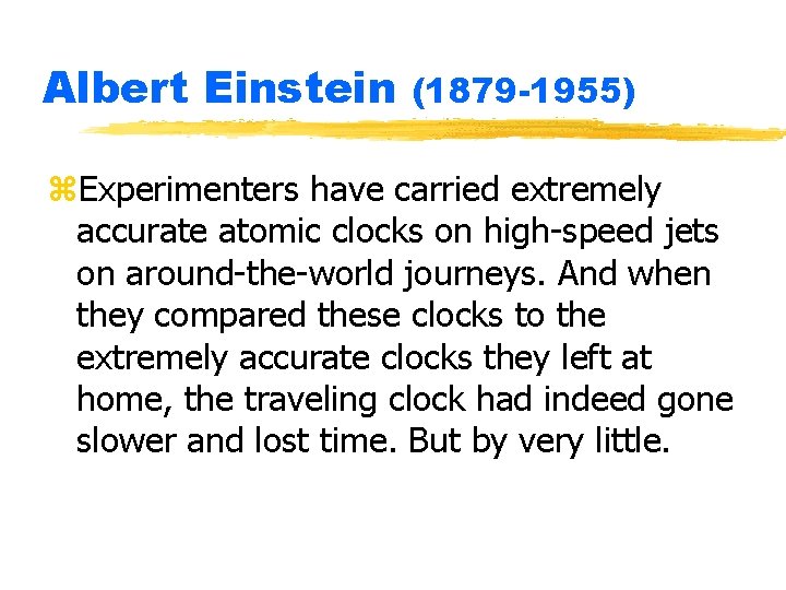 Albert Einstein (1879 -1955) z. Experimenters have carried extremely accurate atomic clocks on high-speed