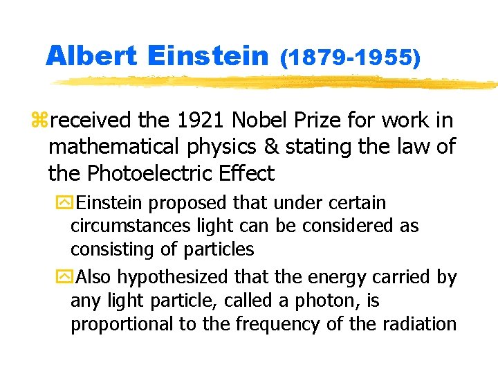 Albert Einstein (1879 -1955) zreceived the 1921 Nobel Prize for work in mathematical physics