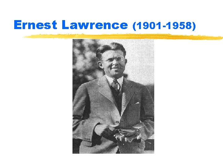 Ernest Lawrence (1901 -1958) 