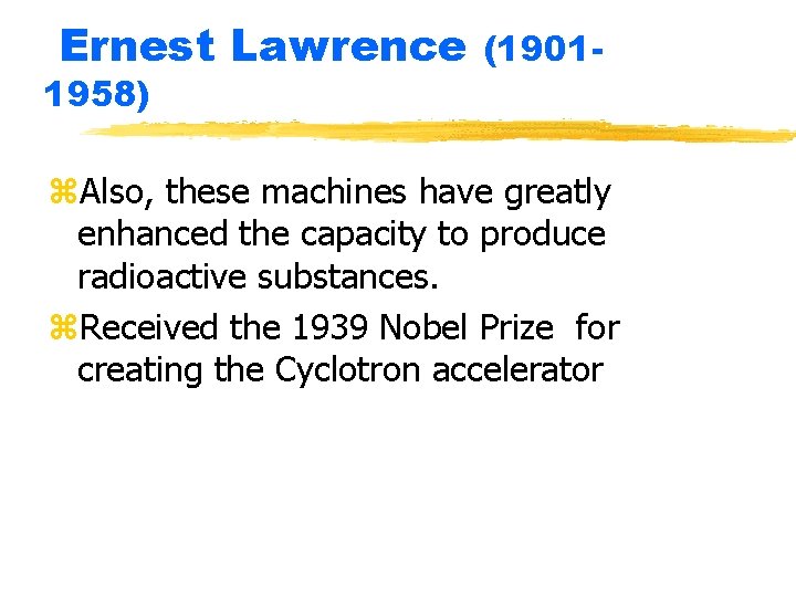 Ernest Lawrence 1958) (1901 - z. Also, these machines have greatly enhanced the capacity