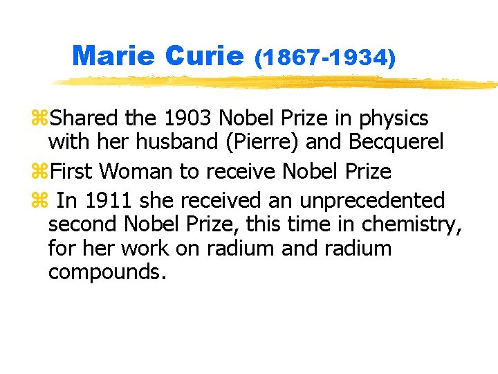 Marie Curie (1867 -1934) z. Shared the 1903 Nobel Prize in physics with her