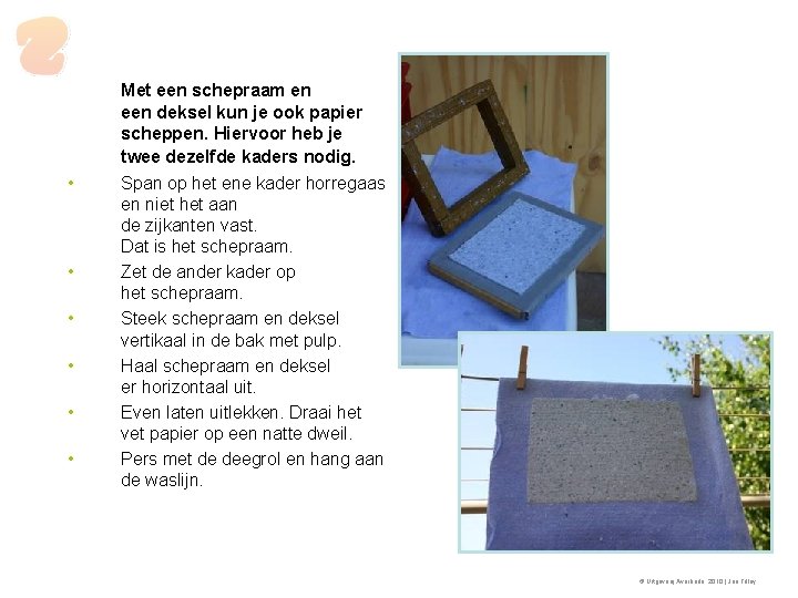  • • • Met een schepraam en een deksel kun je ook papier