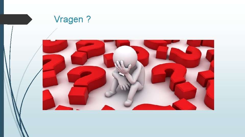 Vragen ? 