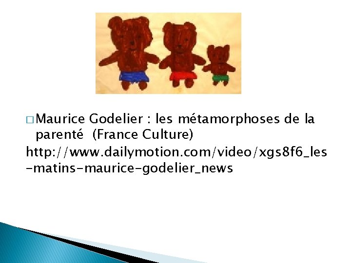 � Maurice Godelier : les métamorphoses de la parenté (France Culture) http: //www. dailymotion.