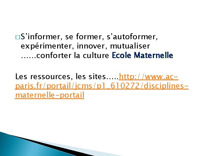 � S’informer, se former, s’autoformer, expérimenter, innover, mutualiser ……conforter la culture Ecole Maternelle Les