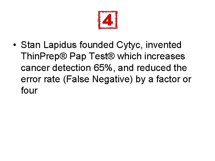  • Stan Lapidus founded Cytyc, invented Thin. Prep® Pap Test® which increases cancer