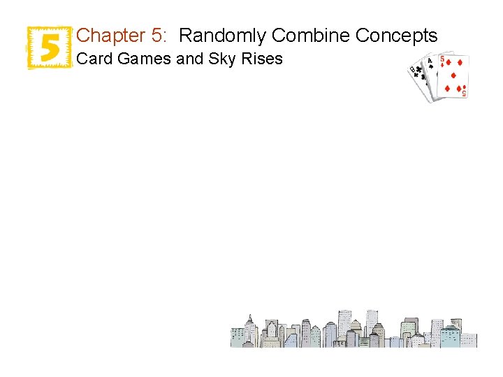 Chapter 5: Randomly Combine Concepts Card Games and Sky Rises 