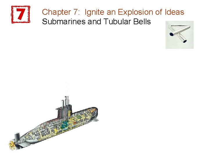 Chapter 7: Ignite an Explosion of Ideas Submarines and Tubular Bells 