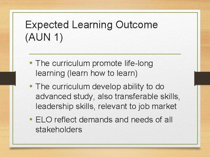 Expected Learning Outcome (AUN 1) • The curriculum promote life-long learning (learn how to