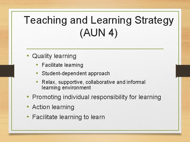 Teaching and Learning Strategy (AUN 4) • Quality learning • Facilitate learning • Student-dependent