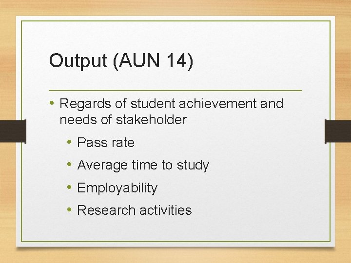 Output (AUN 14) • Regards of student achievement and needs of stakeholder • •