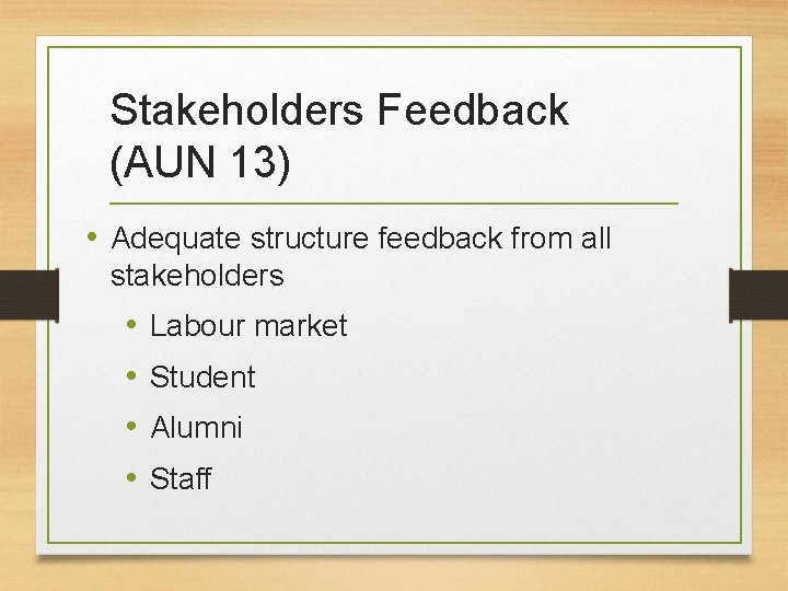 Stakeholders Feedback (AUN 13) • Adequate structure feedback from all stakeholders • • Labour