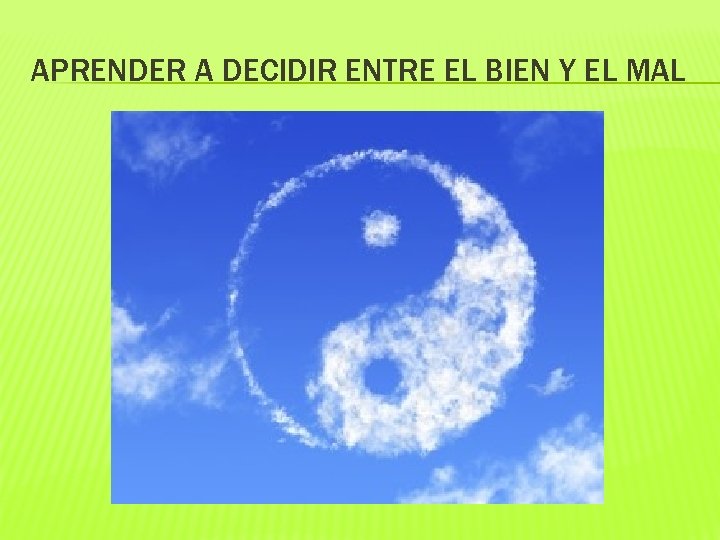 APRENDER A DECIDIR ENTRE EL BIEN Y EL MAL 