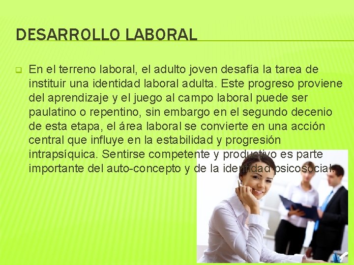 DESARROLLO LABORAL q En el terreno laboral, el adulto joven desafía la tarea de