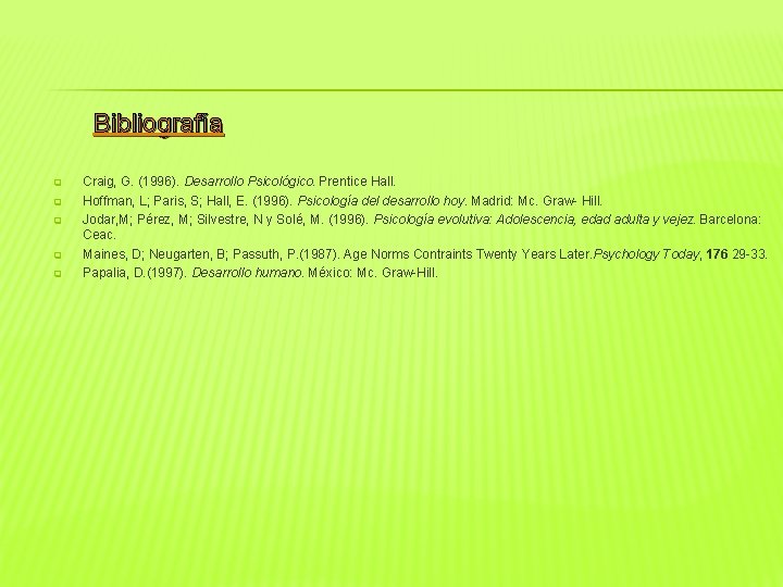 Bibliografía q q q Craig, G. (1996). Desarrollo Psicológico. Prentice Hall. Hoffman, L; Paris,