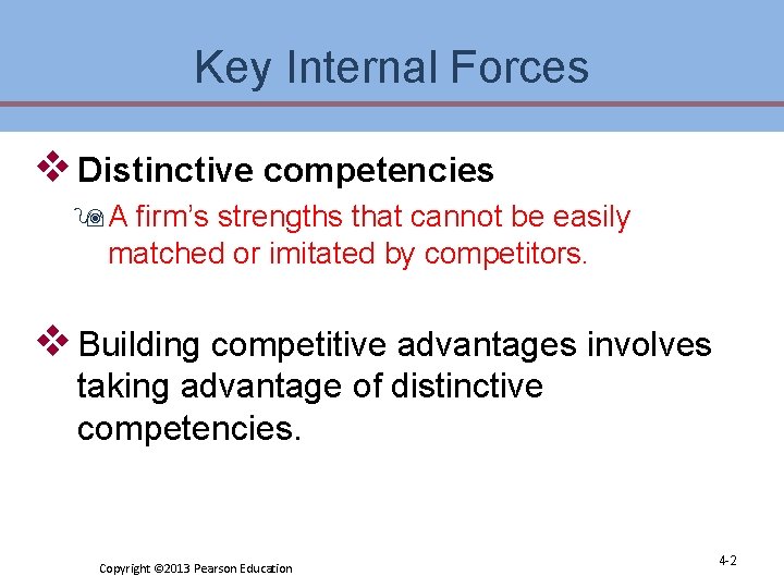 Key Internal Forces v Distinctive competencies 9 A firm’s strengths that cannot be easily Key Internal Forces v Distinctive competencies 9 A firm’s strengths that cannot be easily