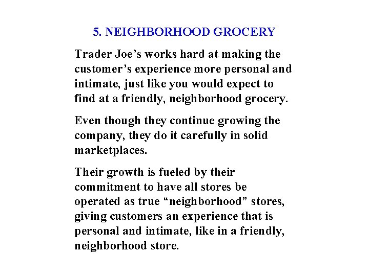 5. NEIGHBORHOOD GROCERY Trader Joe’s works hard at making the customer’s experience more personal