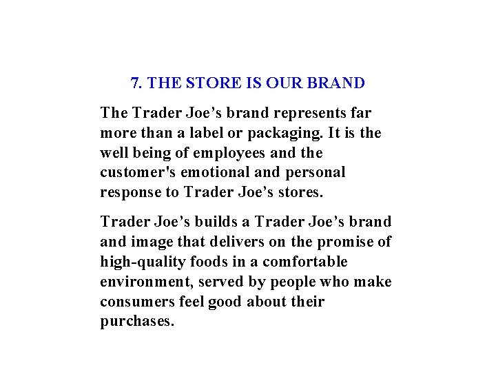 7. THE STORE IS OUR BRAND The Trader Joe’s brand represents far more than