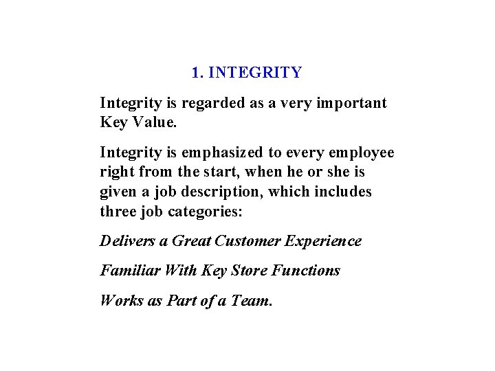 1. INTEGRITY Integrity is regarded as a very important Key Value. Integrity is emphasized