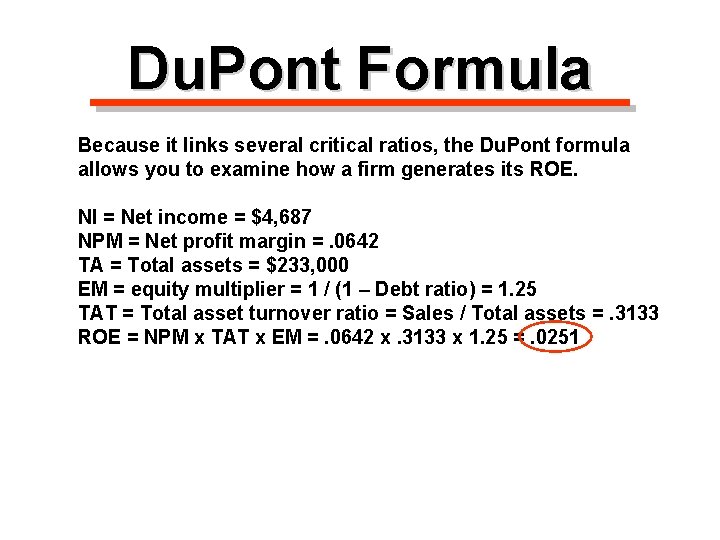 Du. Pont Formula Because it links several critical ratios, the Du. Pont formula allows