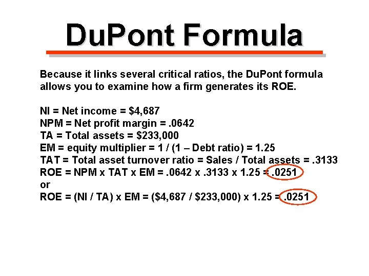 Du. Pont Formula Because it links several critical ratios, the Du. Pont formula allows