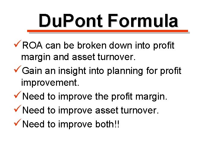 Du. Pont Formula üROA can be broken down into profit margin and asset turnover.